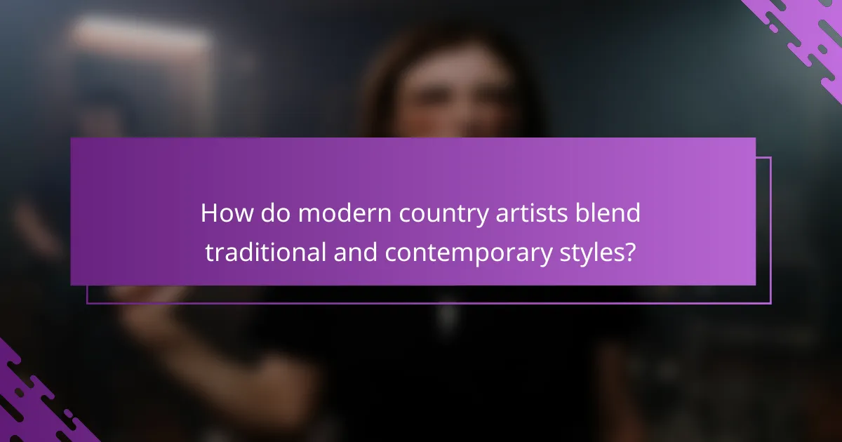 How do modern country artists blend traditional and contemporary styles?