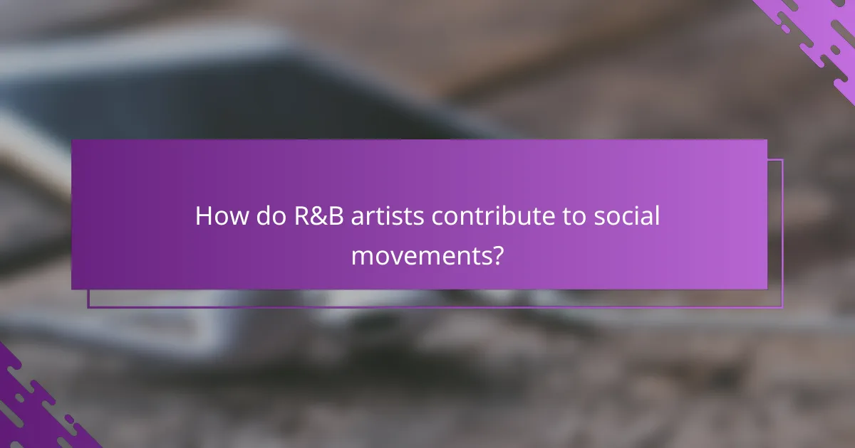 How do R&B artists contribute to social movements?