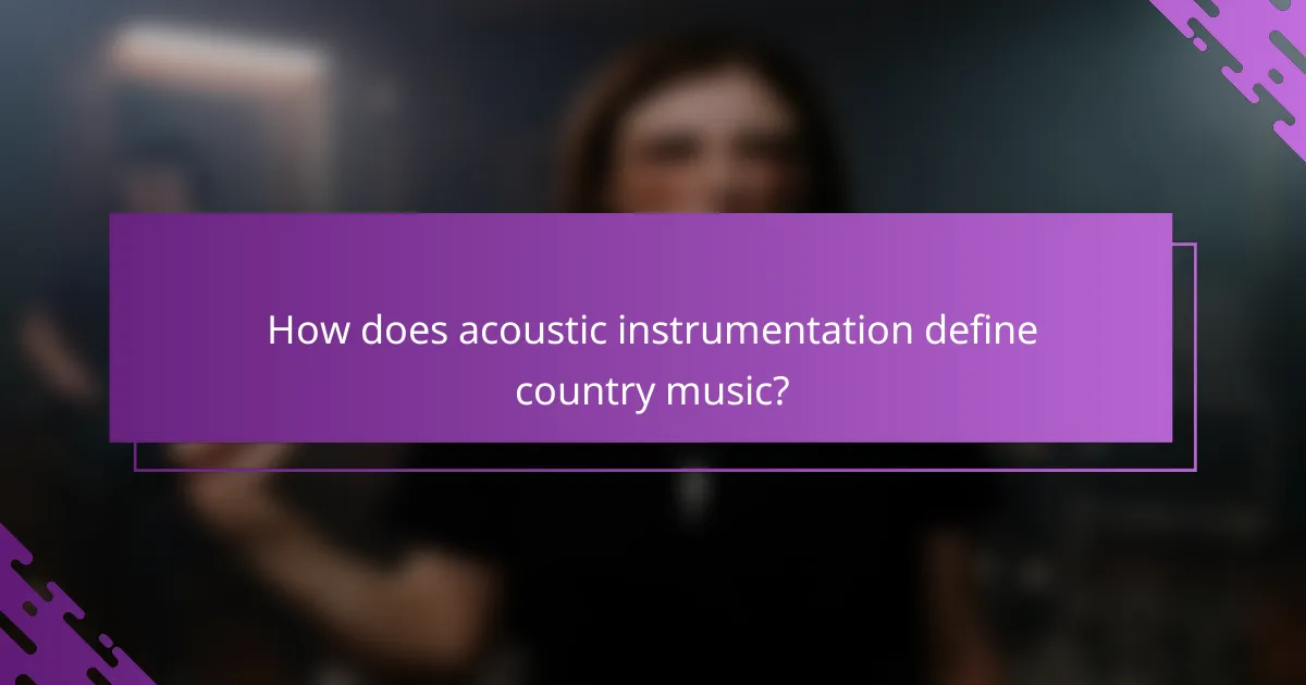 How does acoustic instrumentation define country music?