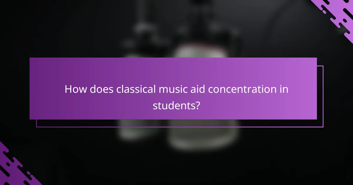 How does classical music aid concentration in students?
