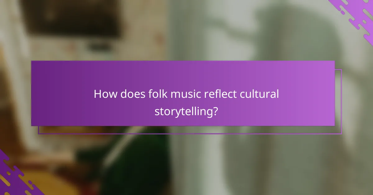 How does folk music reflect cultural storytelling?