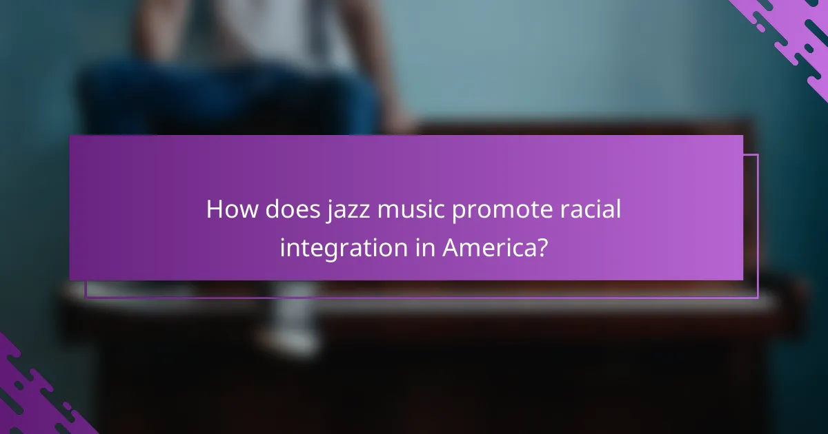 How does jazz music promote racial integration in America?