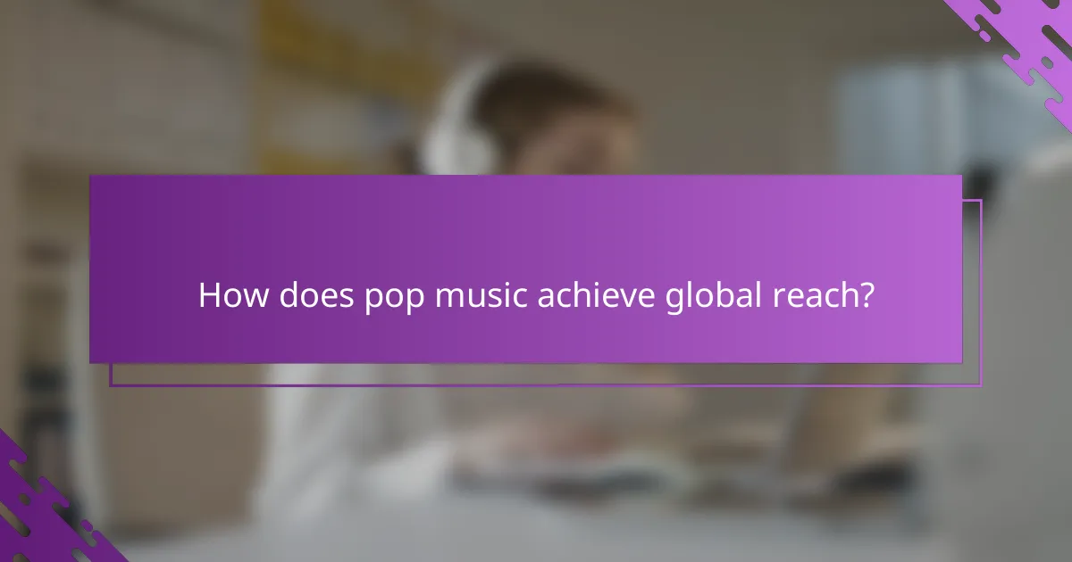 How does pop music achieve global reach?