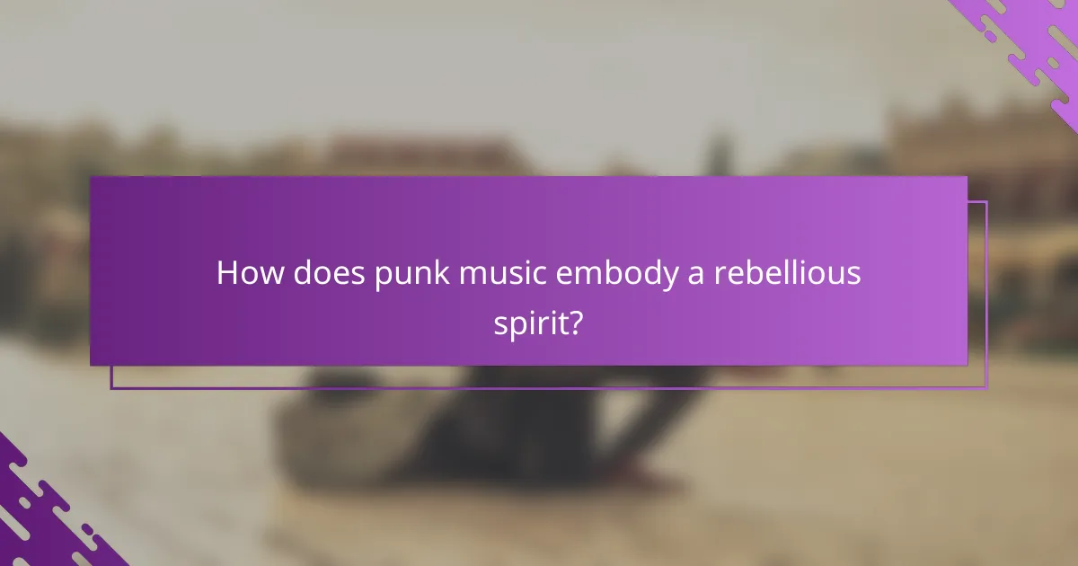 How does punk music embody a rebellious spirit?