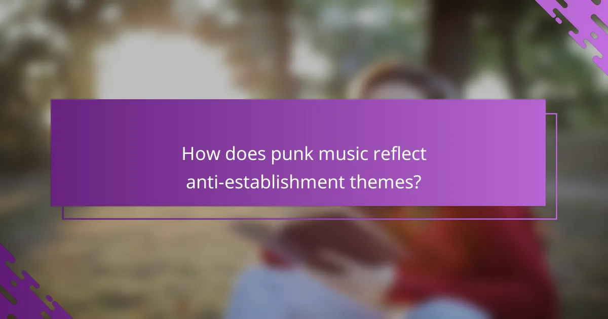 How does punk music reflect anti-establishment themes?