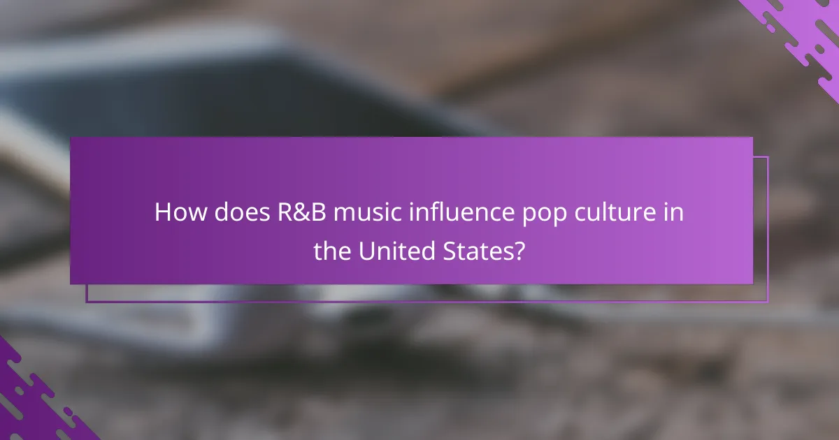 How does R&B music influence pop culture in the United States?