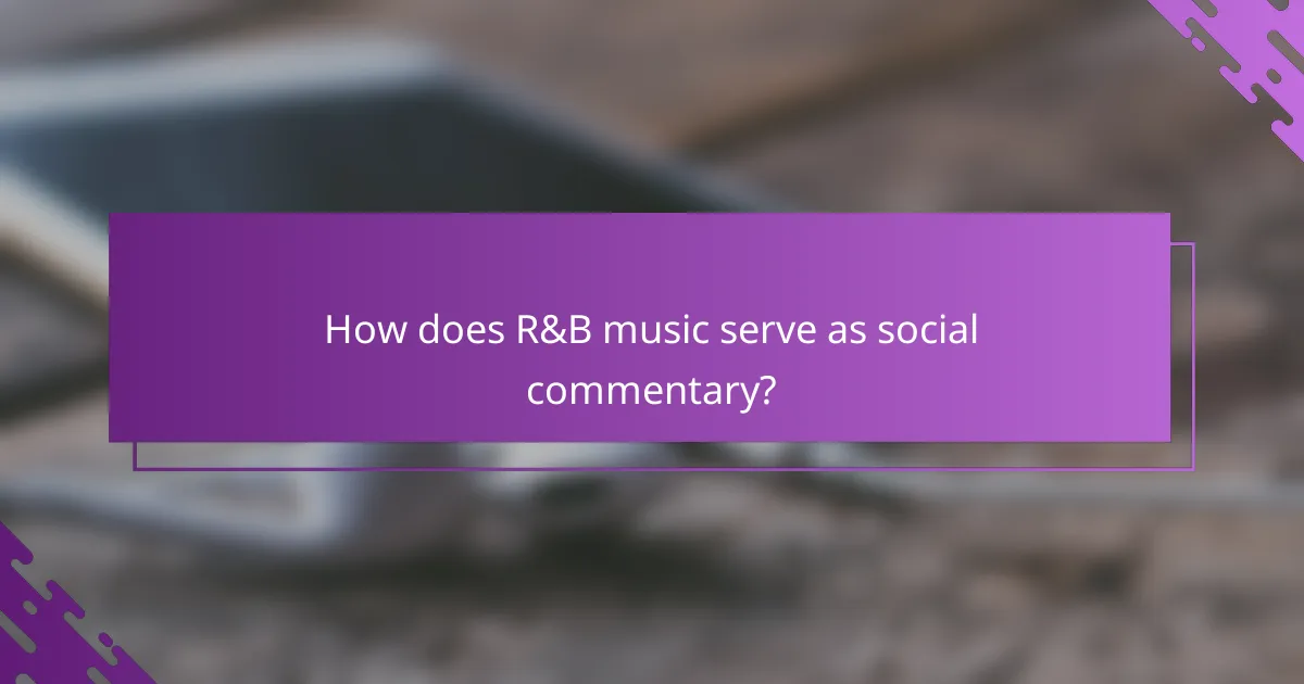 How does R&B music serve as social commentary?