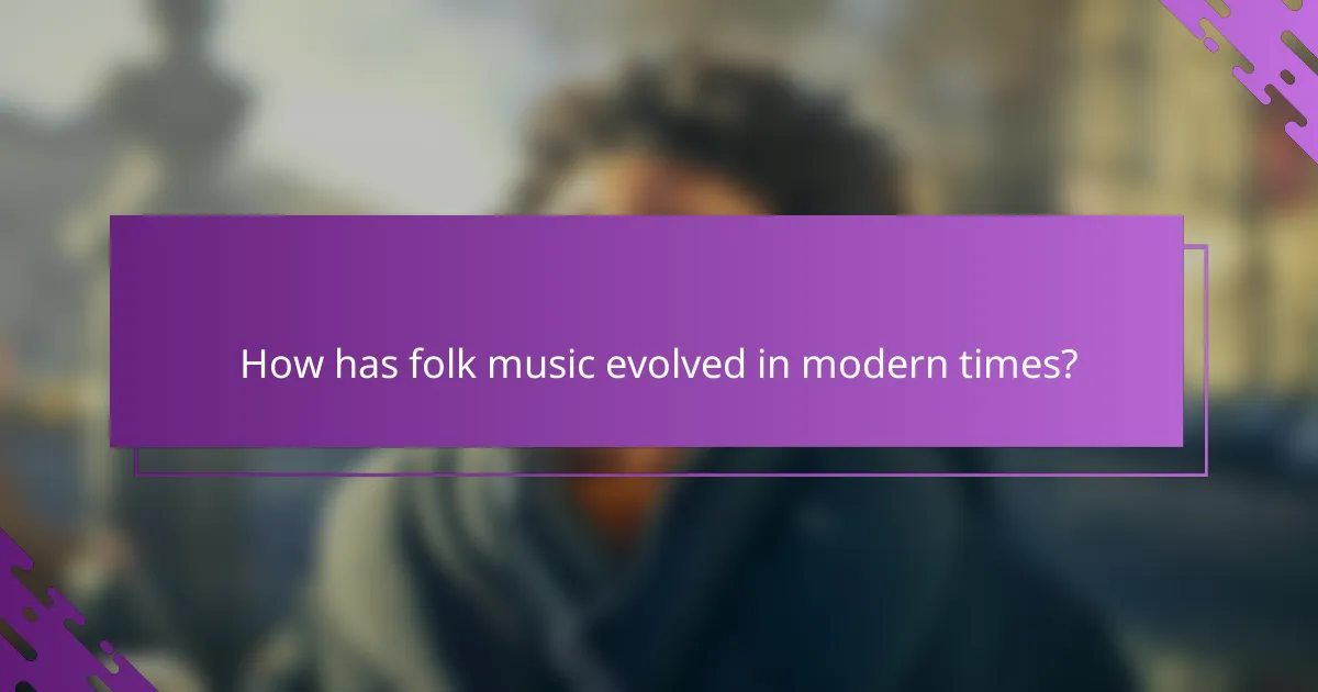 How has folk music evolved in modern times?