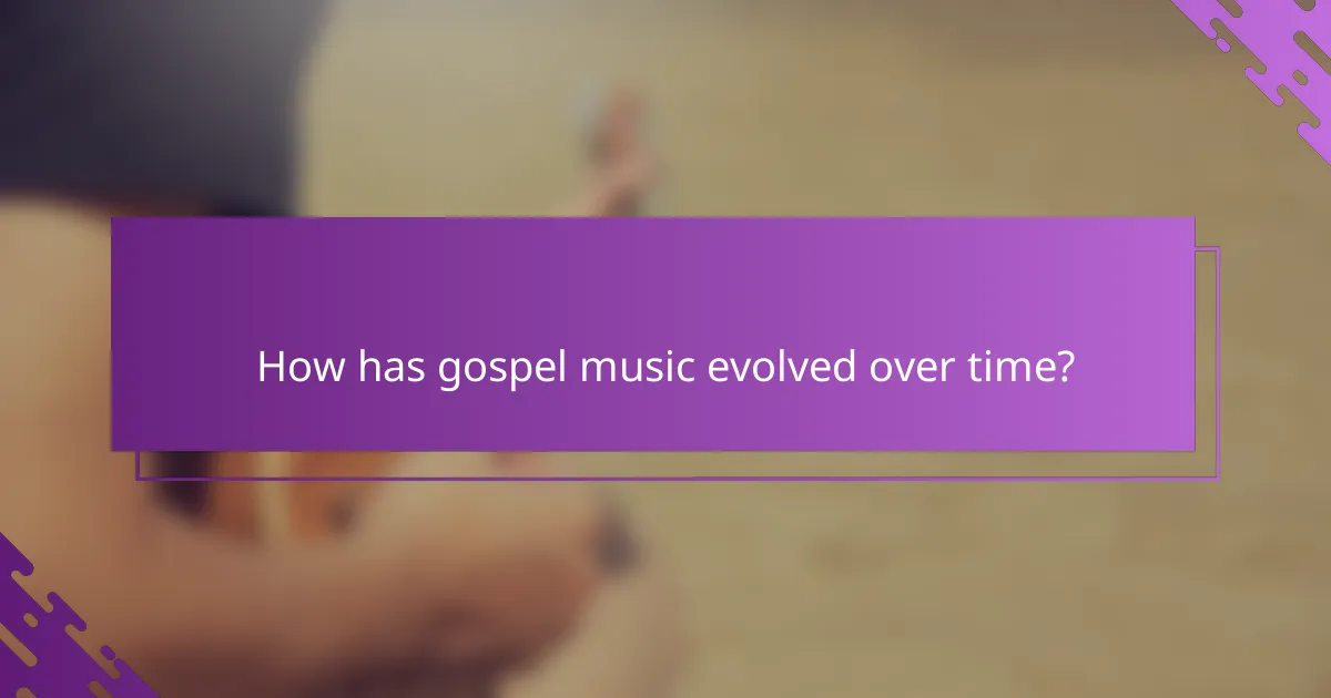 How has gospel music evolved over time?
