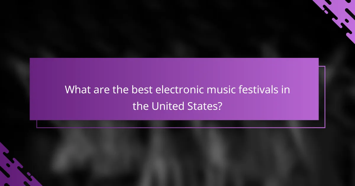 What are the best electronic music festivals in the United States?