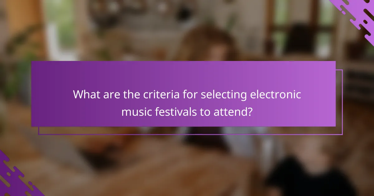What are the criteria for selecting electronic music festivals to attend?