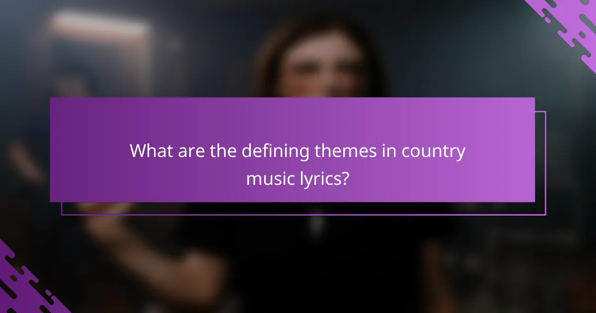 What are the defining themes in country music lyrics?