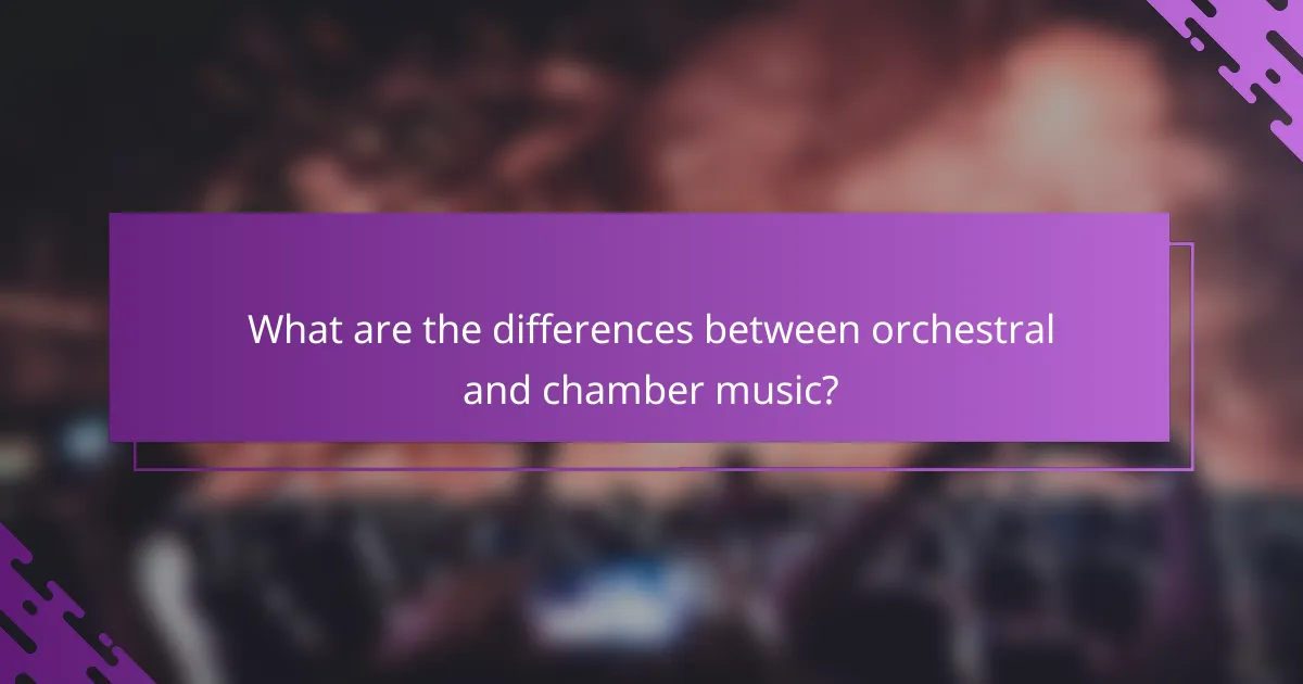 What are the differences between orchestral and chamber music?
