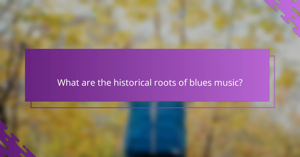 What are the historical roots of blues music?
