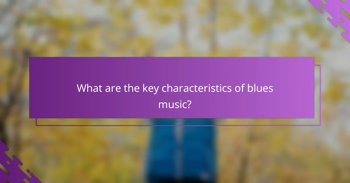 What are the key characteristics of blues music?