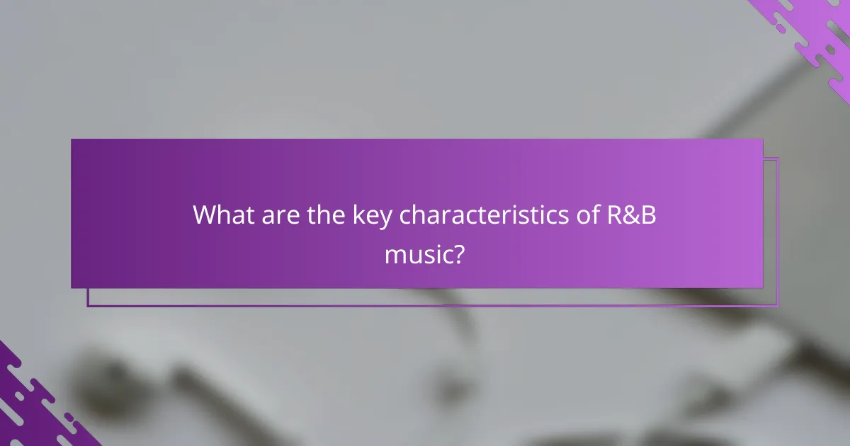 What are the key characteristics of R&B music?