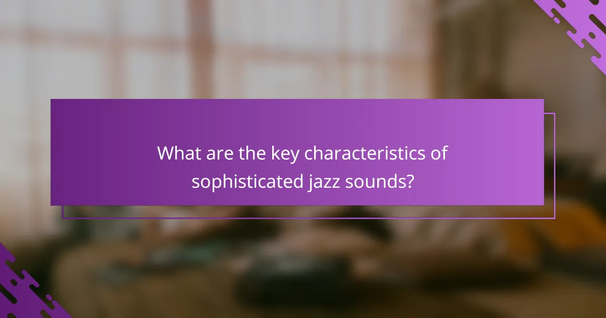 What are the key characteristics of sophisticated jazz sounds?