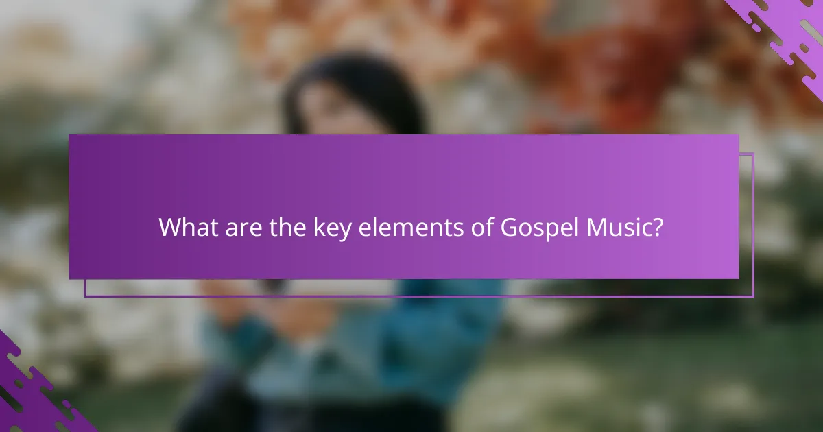 What are the key elements of Gospel Music?