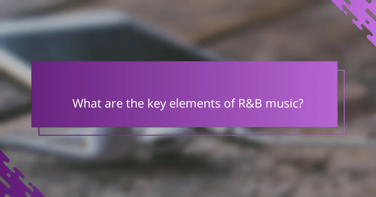 What are the key elements of R&B music?