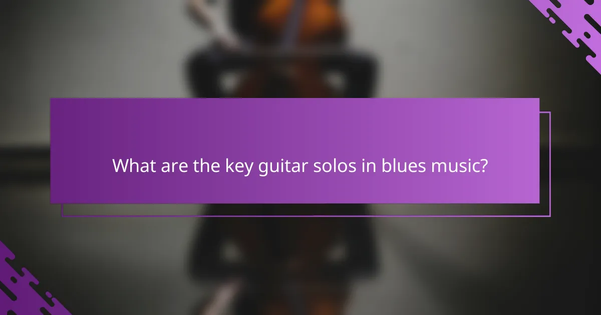 What are the key guitar solos in blues music?