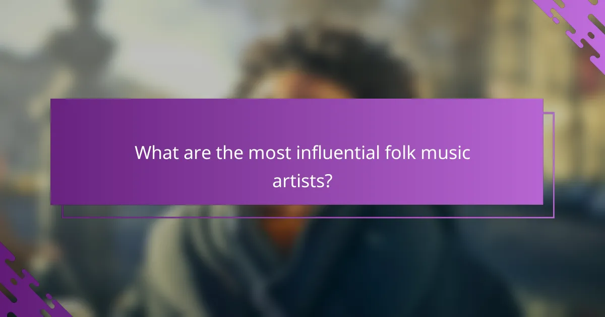 What are the most influential folk music artists?
