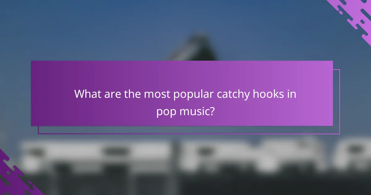 What are the most popular catchy hooks in pop music?