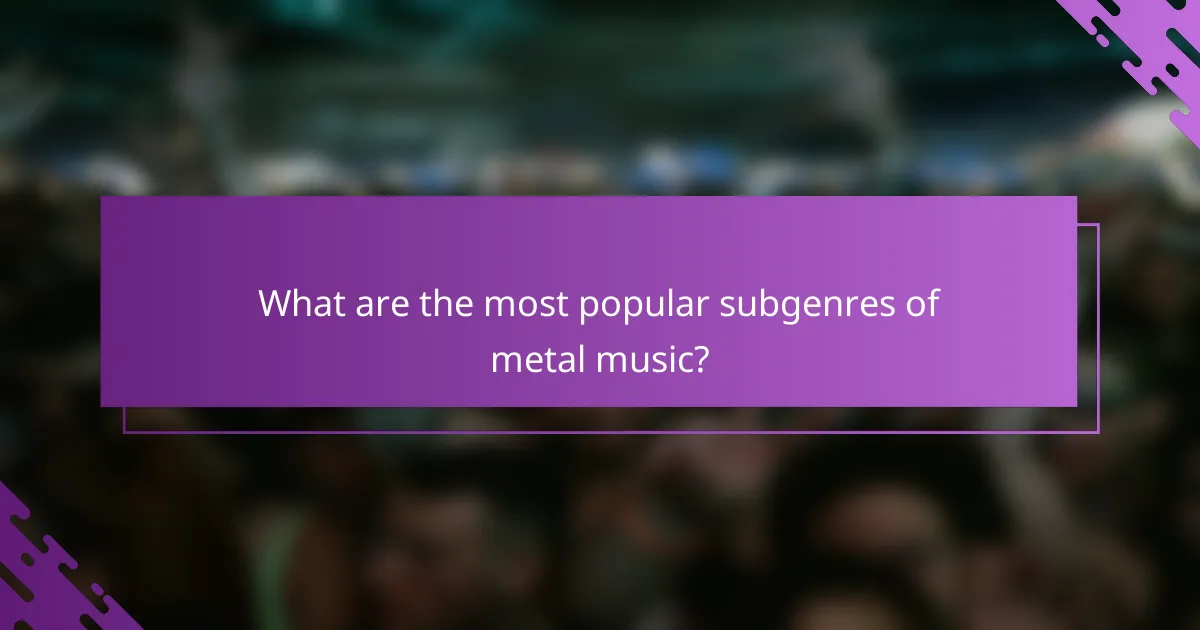 What are the most popular subgenres of metal music?