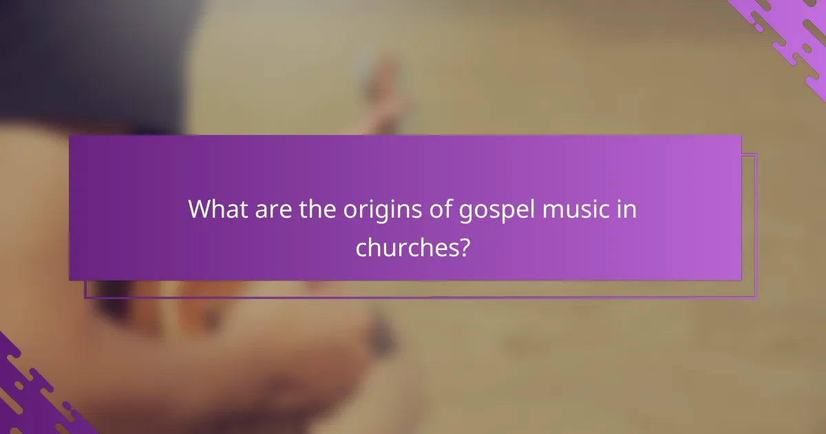 What are the origins of gospel music in churches?