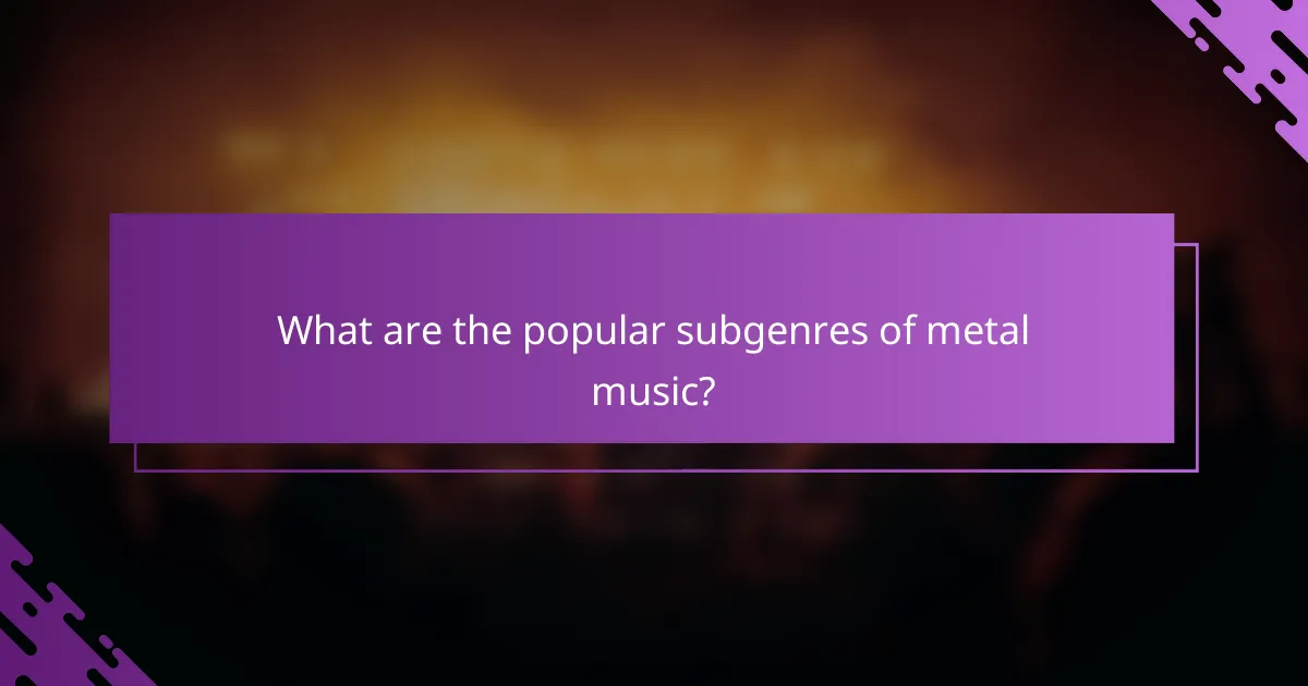 What are the popular subgenres of metal music?