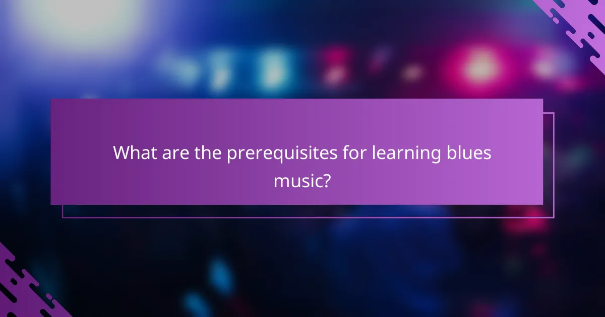 What are the prerequisites for learning blues music?