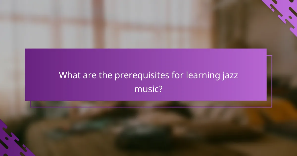 What are the prerequisites for learning jazz music?