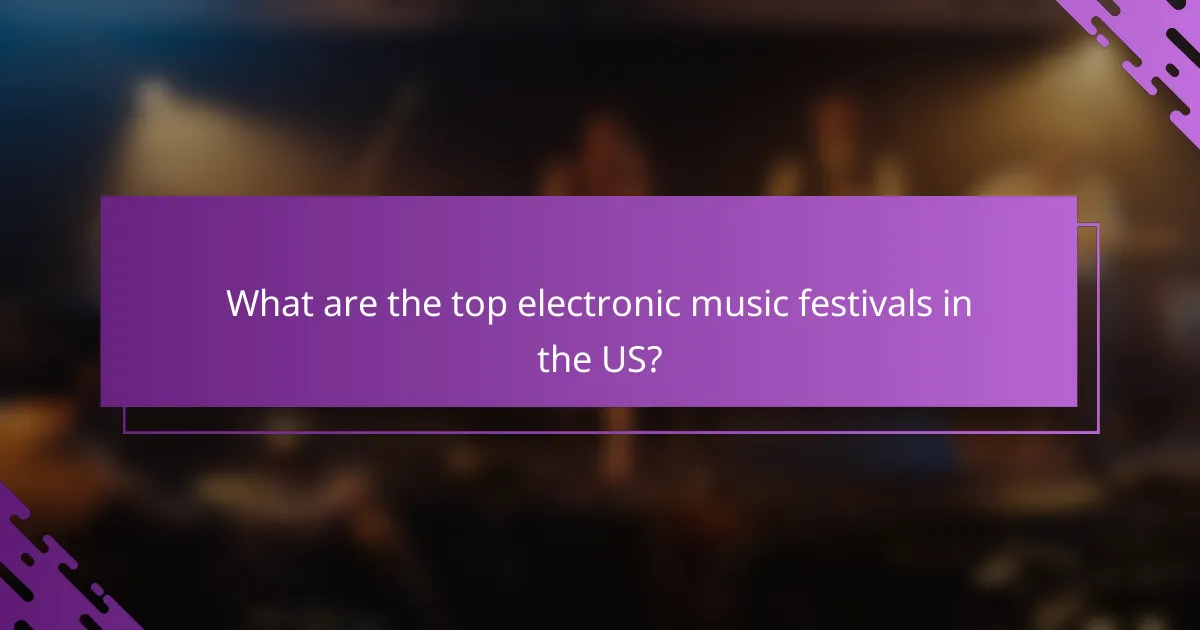 What are the top electronic music festivals in the US?