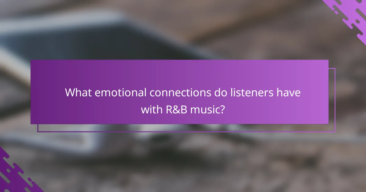 What emotional connections do listeners have with R&B music?