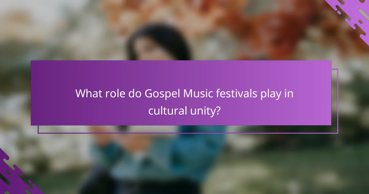 What role do Gospel Music festivals play in cultural unity?