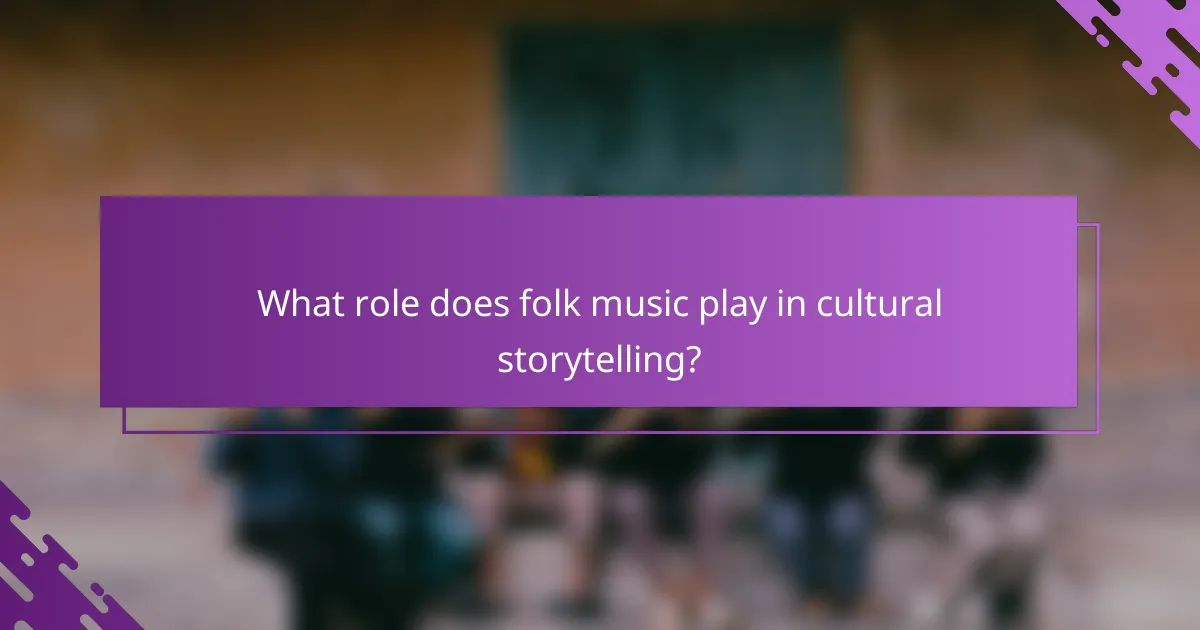 What role does folk music play in cultural storytelling?