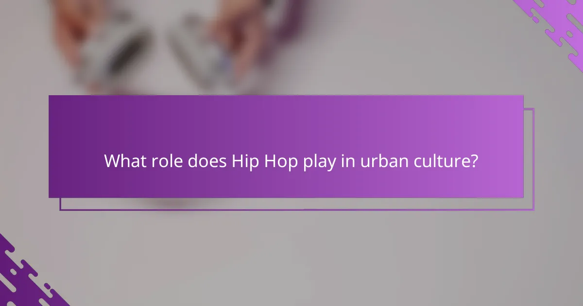 What role does Hip Hop play in urban culture?