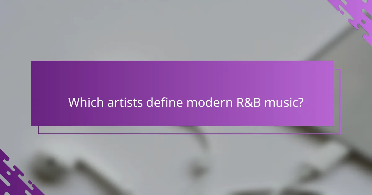 Which artists define modern R&B music?