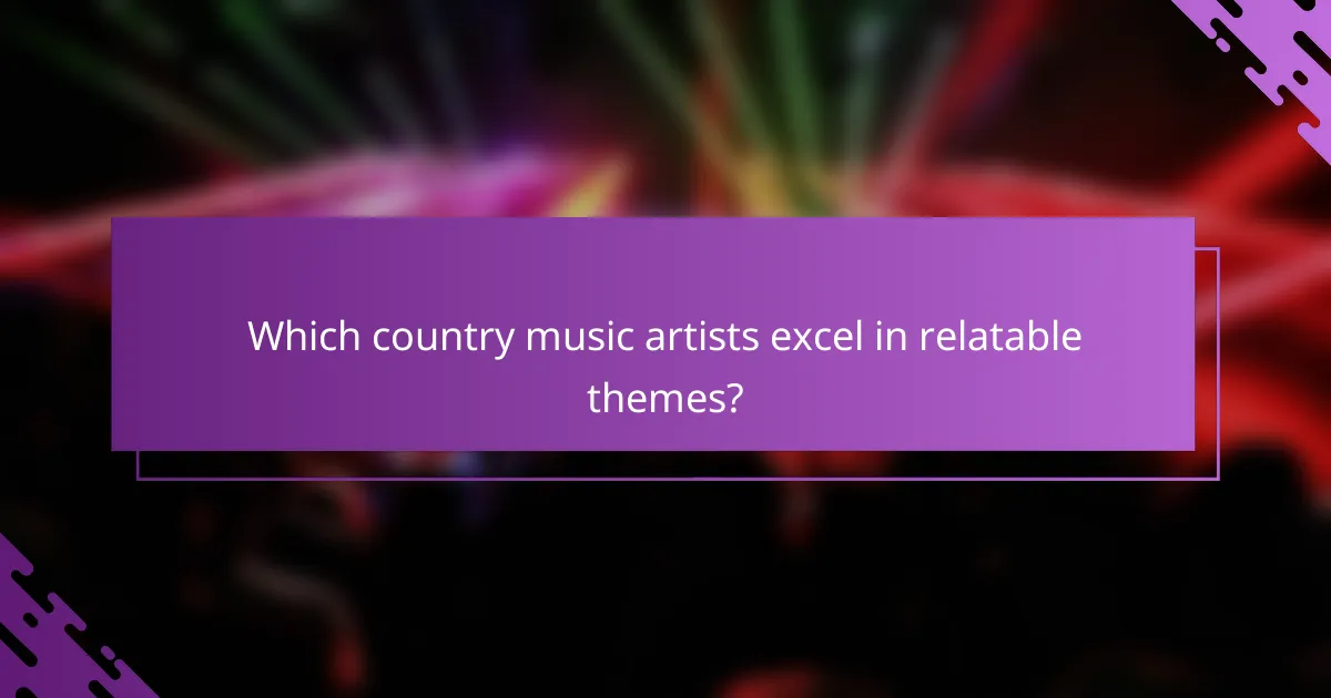 Which country music artists excel in relatable themes?