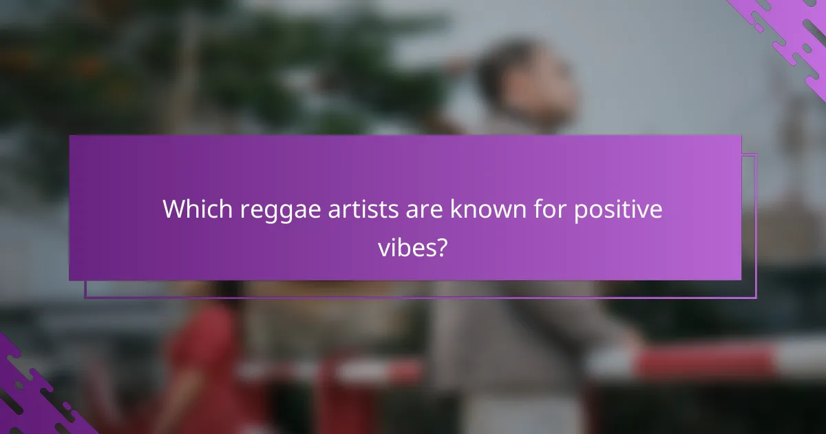 Which reggae artists are known for positive vibes?